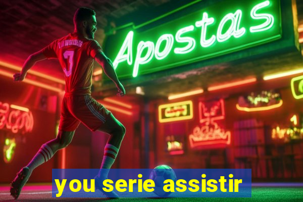 you serie assistir